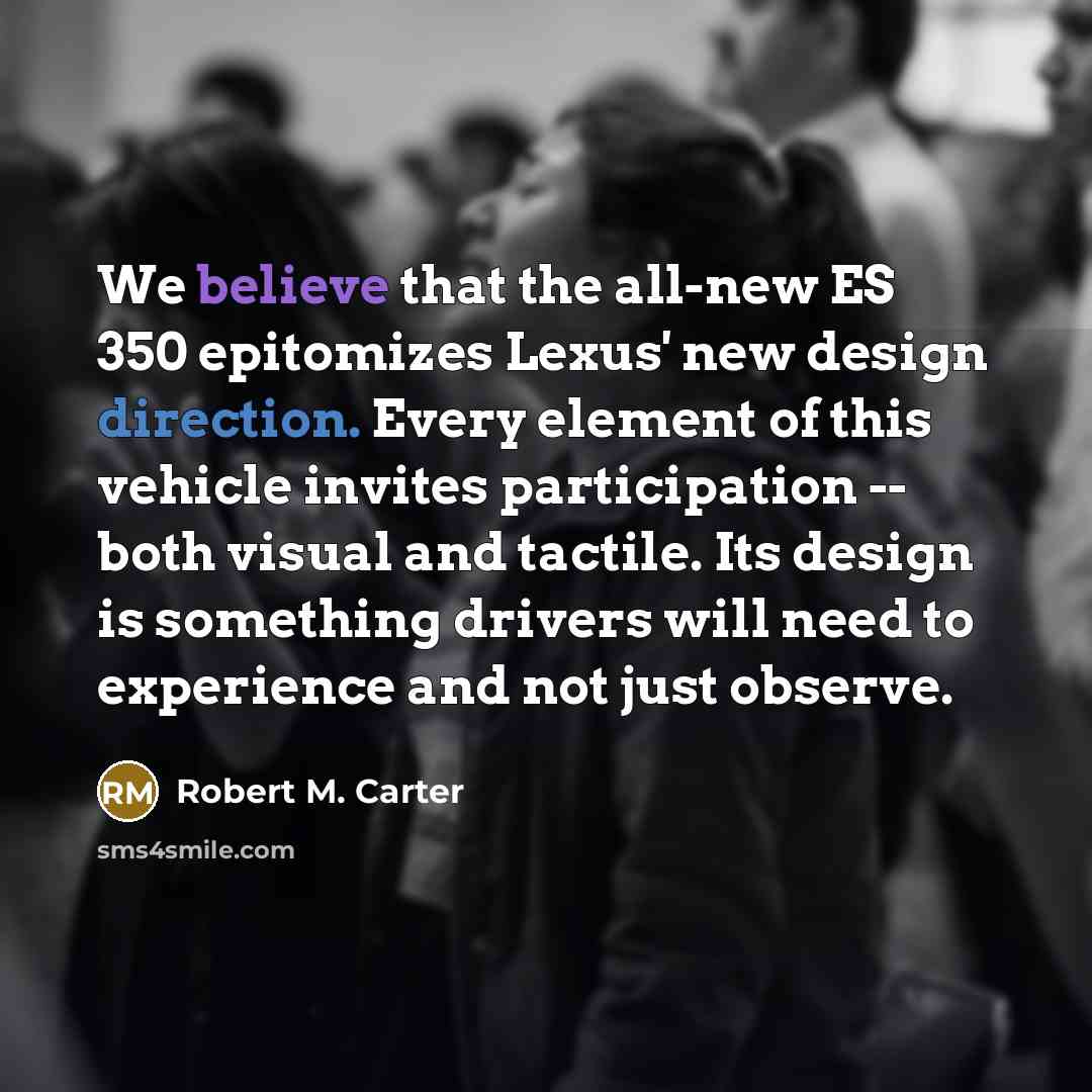 “We believe that the all-new ES 350 epitomizes Lexus' new…” quote by Robert M. Carter