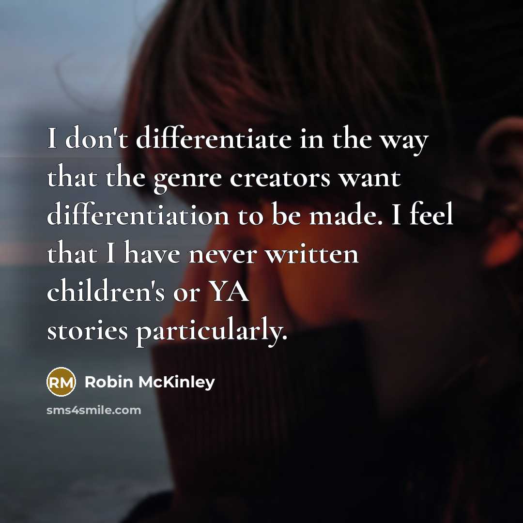 “I don't differentiate in the way that the genre creators…” quote by Robin McKinley