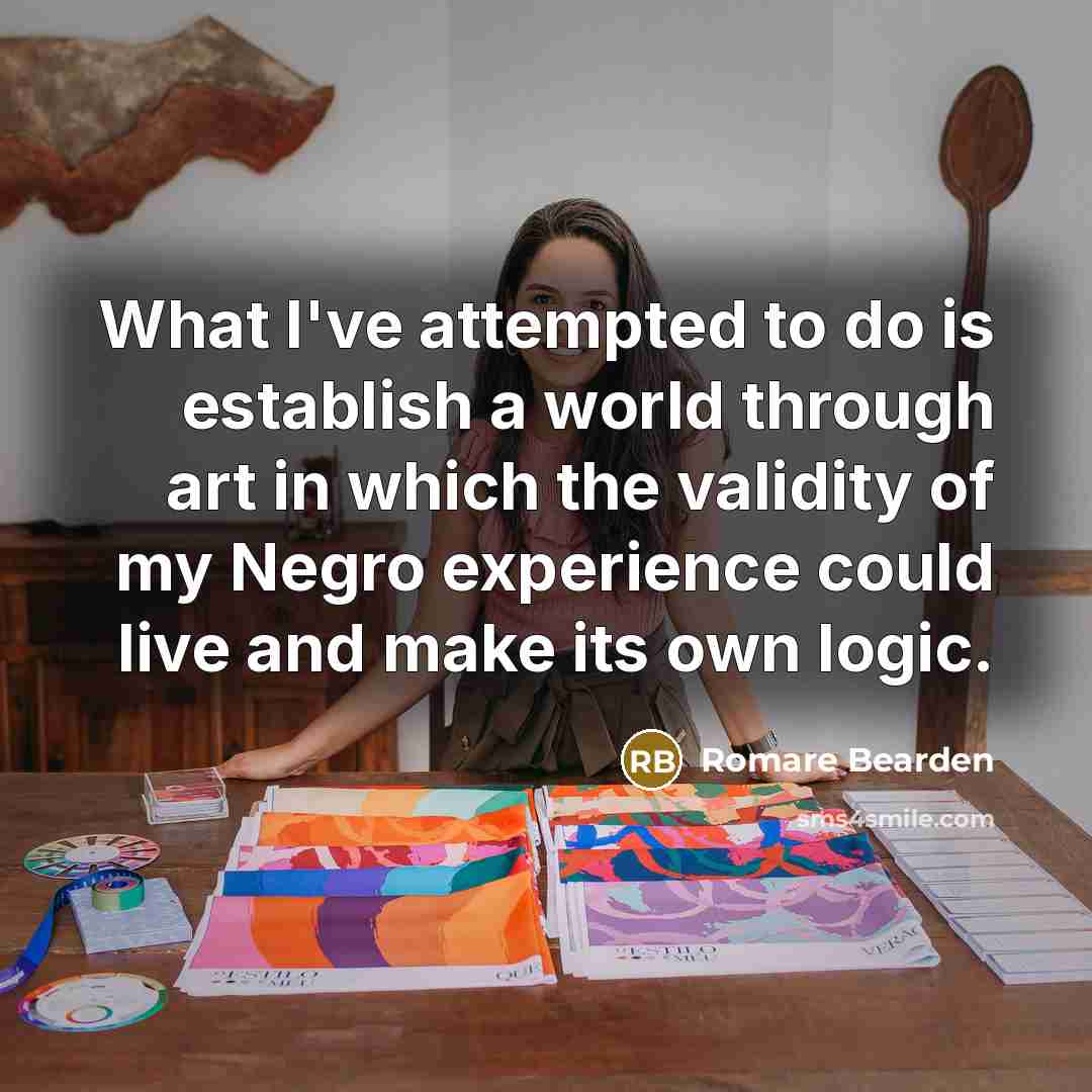 “What I've attempted to do is establish a world through…” quote by Romare Bearden