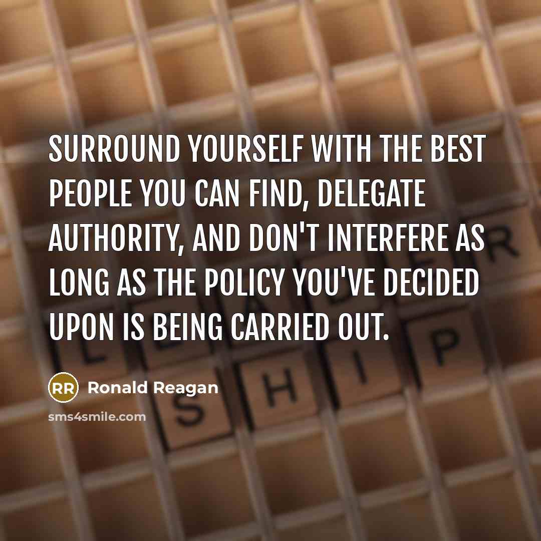 “Surround yourself with the best people you can find, delegate…” quote by Ronald Reagan