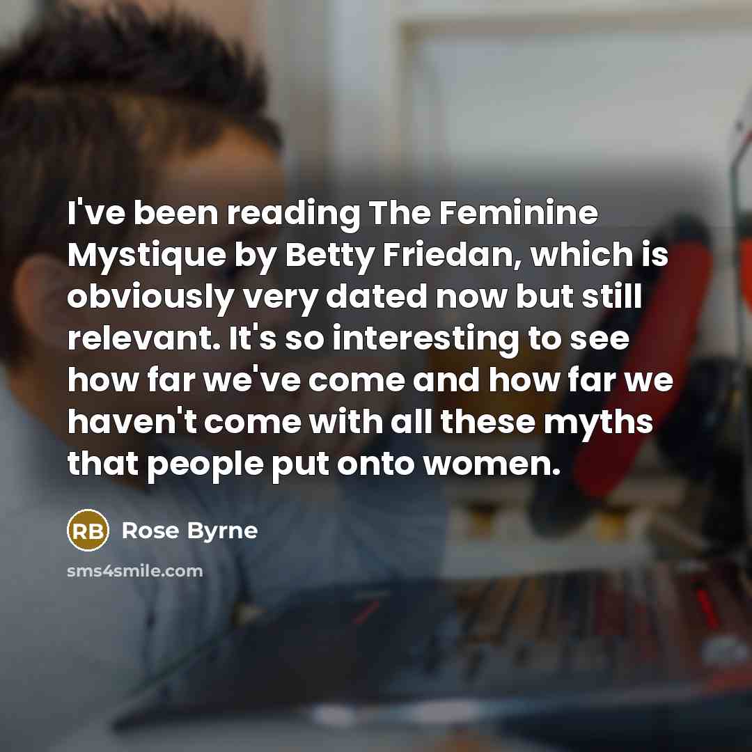 “I've been reading The Feminine Mystique by Betty Friedan, which…” quote by Rose Byrne
