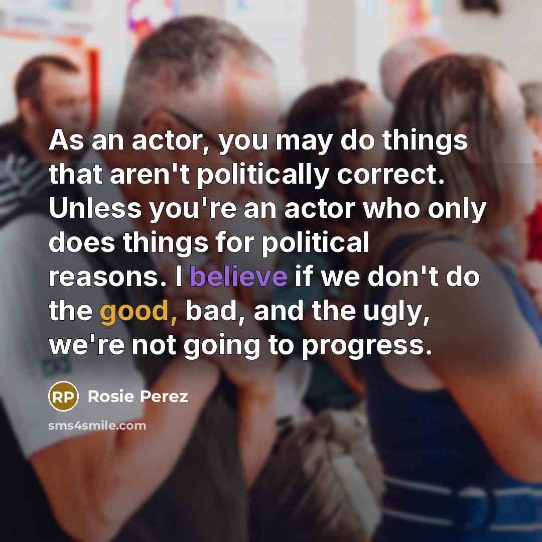 “As an actor, you may do things that aren't politically…” quote by Rosie Perez