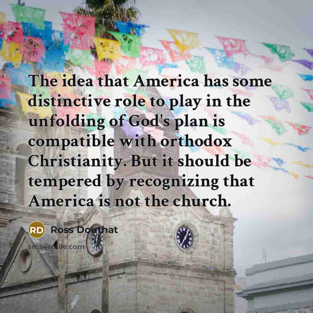 “The idea that America has some distinctive role to play…” quote by Ross Douthat