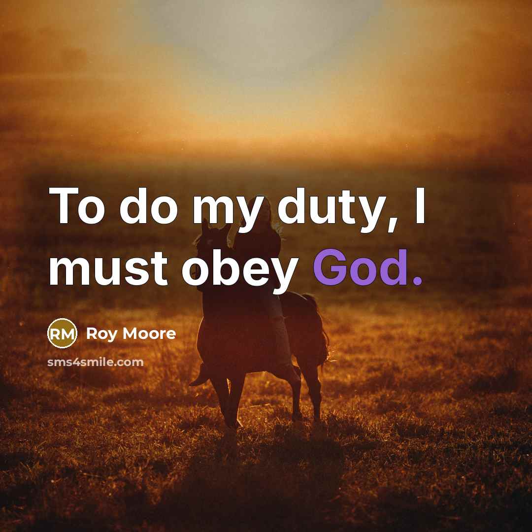 “To do my duty, I must obey God.…” quote by Roy Moore