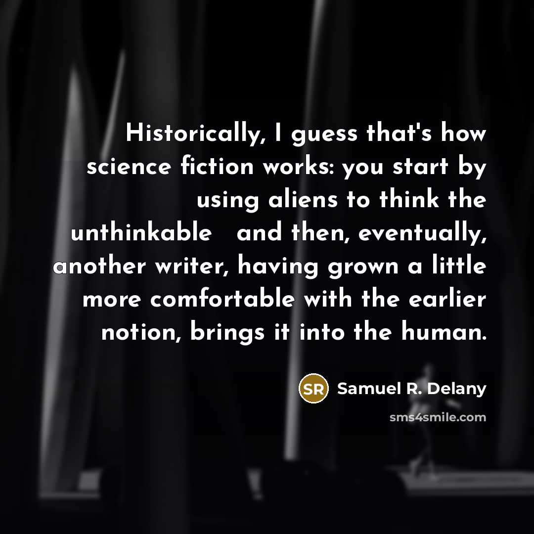 “Historically, I guess that's how science fiction works: you start…” quote by Samuel R. Delany