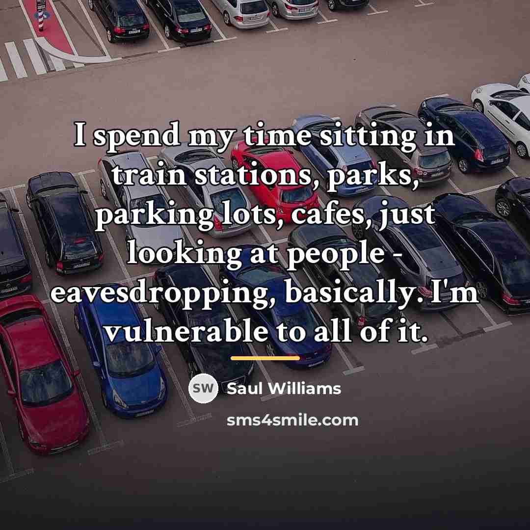“I spend my time sitting in train stations, parks, parking…” quote by Saul Williams