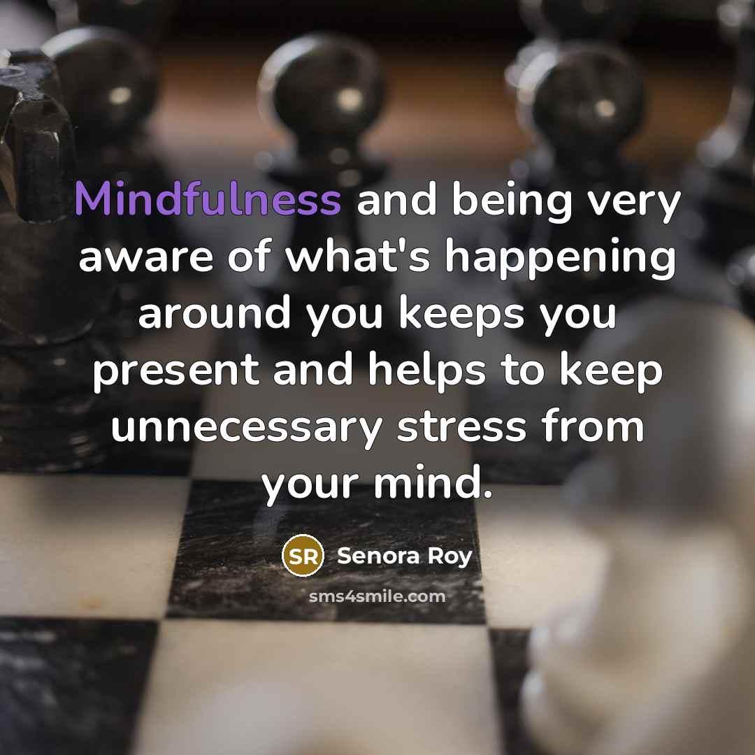 “Mindfulness and being very aware of what's happening around you…” quote by Senora Roy