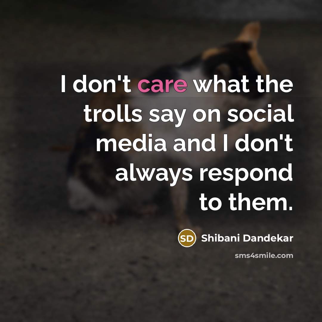 “I don't care what the trolls say on social media…” quote by Shibani Dandekar