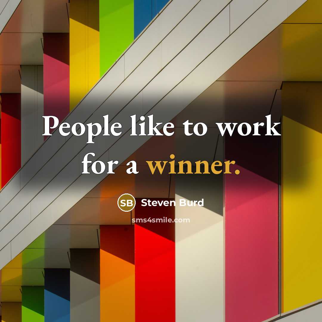 “People like to work for a winner.…” quote by Steven Burd