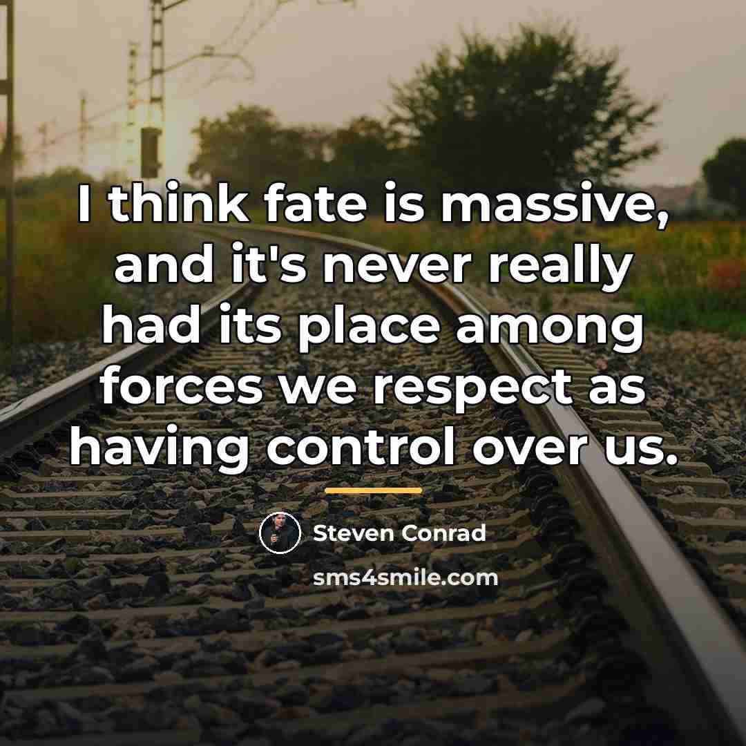 “I think fate is massive, and it's never really had…” quote by Steven Conrad
