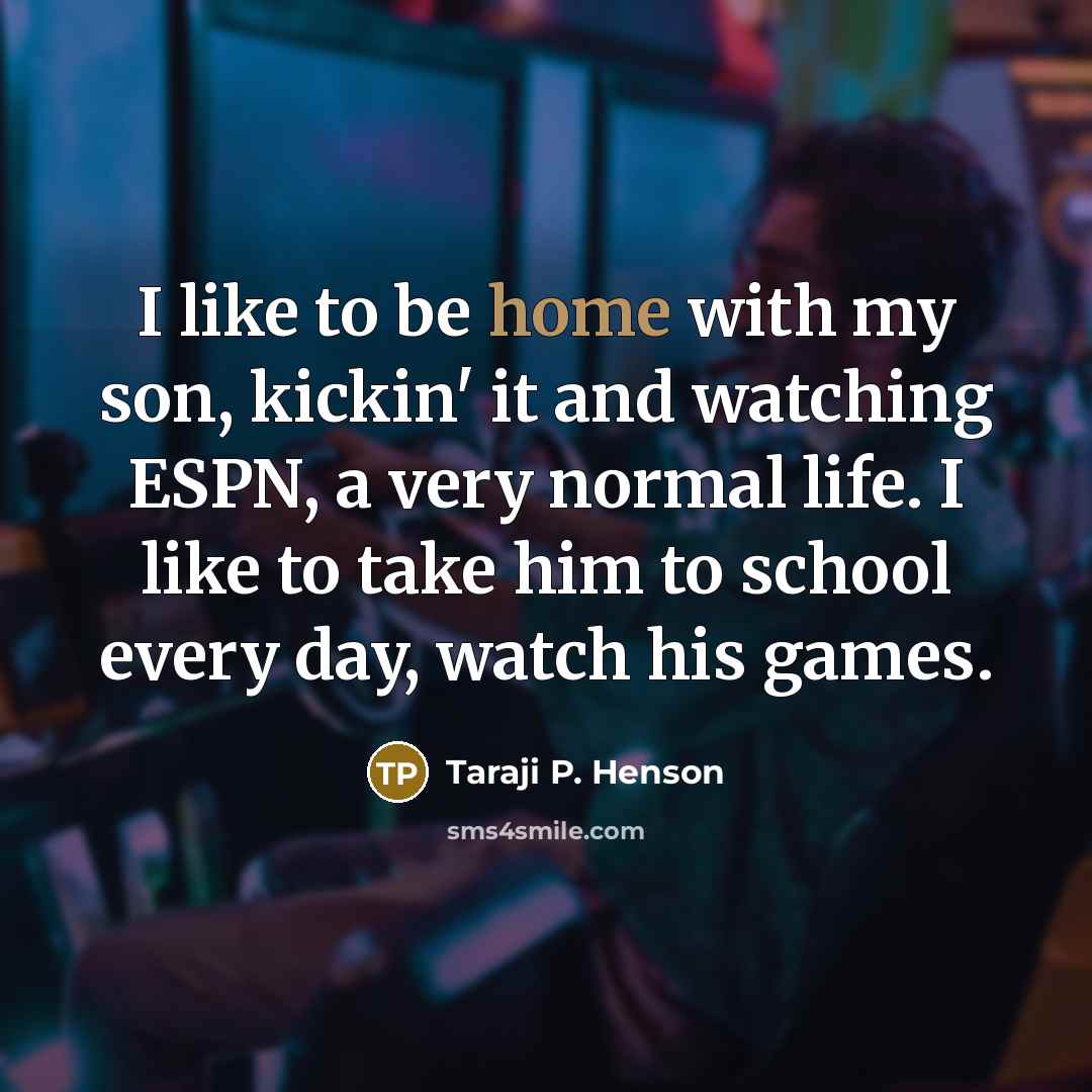 “I like to be home with my son, kickin' it…” quote by Taraji P. Henson