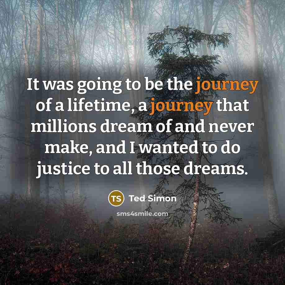 “It was going to be the journey of a lifetime,…” quote by Ted Simon