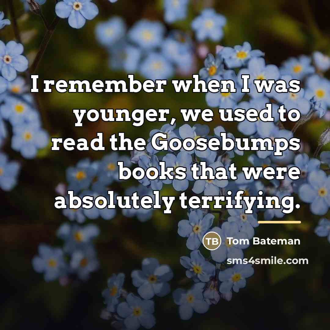 “I remember when I was younger, we used to read…” quote by Tom Bateman