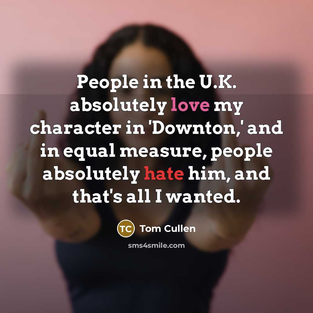 “People in the U.K. absolutely love my character in 'Downton,'…” quote by Tom Cullen