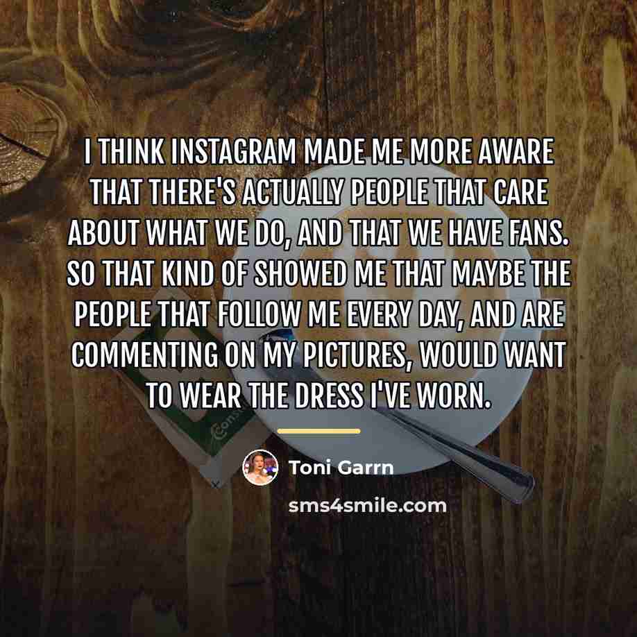 “I think Instagram made me more aware that there's actually…” quote by Toni Garrn