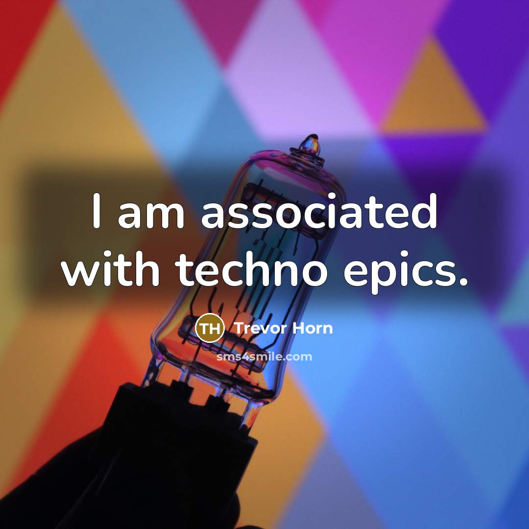 “I am associated with techno epics.” quote by Trevor Horn