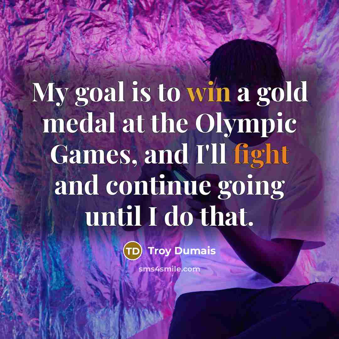 “My goal is to win a gold medal at the…” quote by Troy Dumais