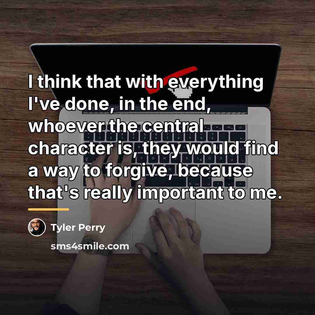 “I think that with everything I've done, in the end,…” quote by Tyler Perry