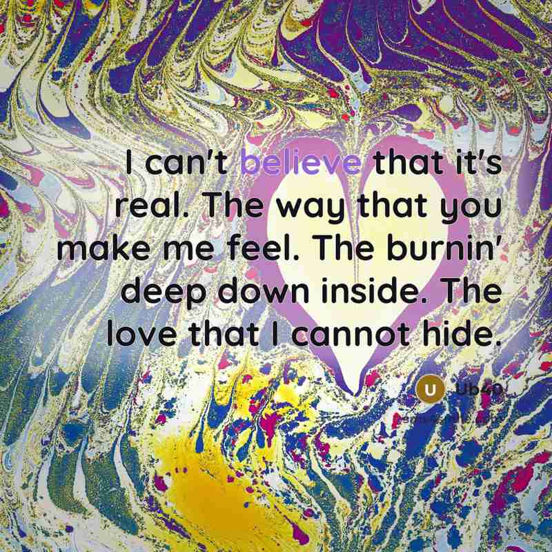 “I can't believe that it's real. The way that you…” quote by Ub40