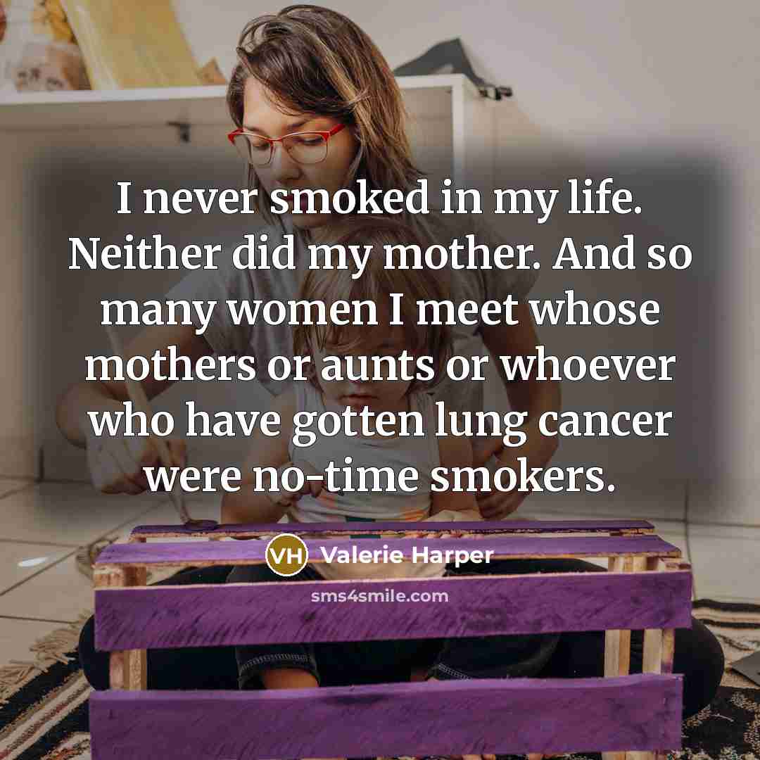 “I never smoked in my life. Neither did my mother.…” quote by Valerie Harper