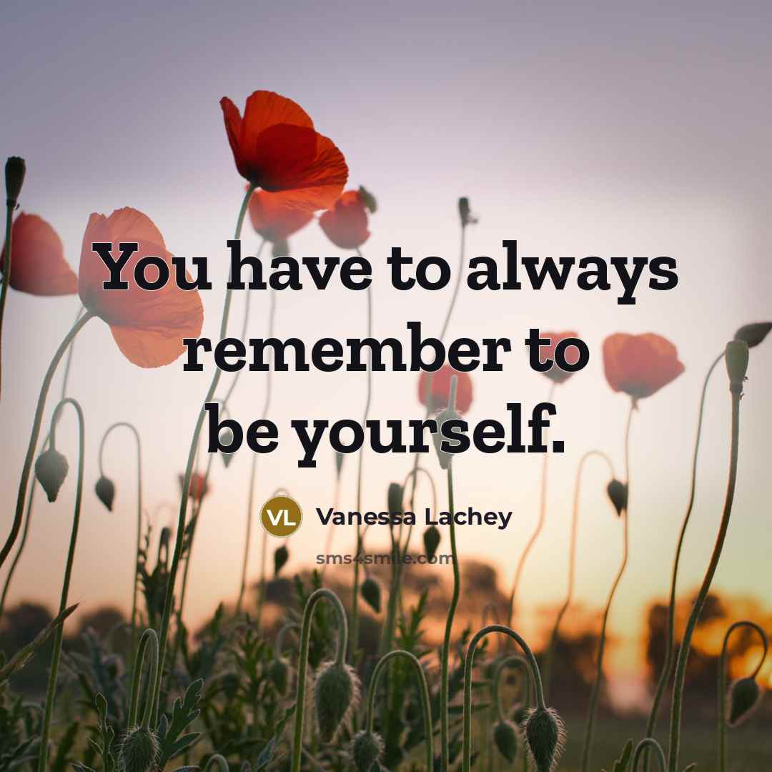“You have to always remember to be yourself.…” quote by Vanessa Lachey