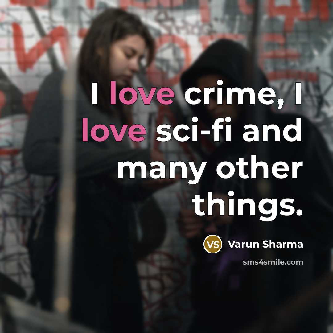 “I love crime, I love sci-fi and many other things.…” quote by Varun Sharma
