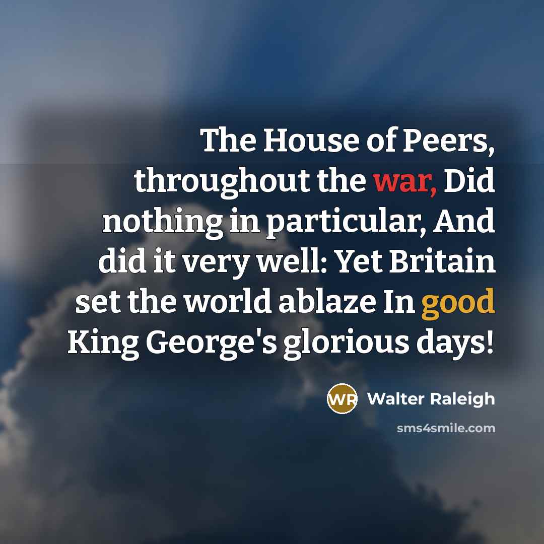 “The House of Peers, throughout the war, Did nothing in…” quote by Walter Raleigh