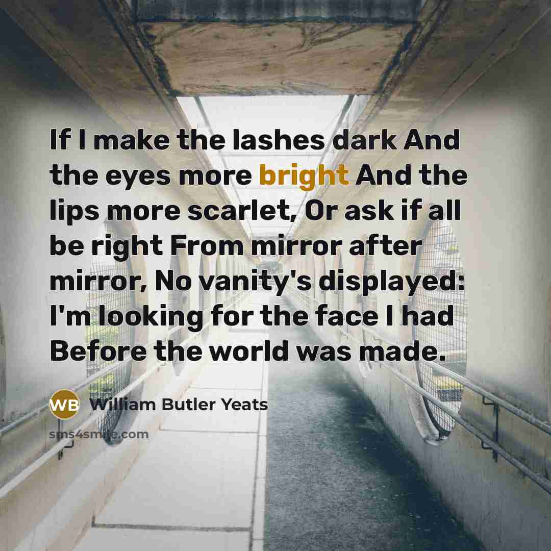 “If I make the lashes dark And the eyes more…” quote by William Butler Yeats