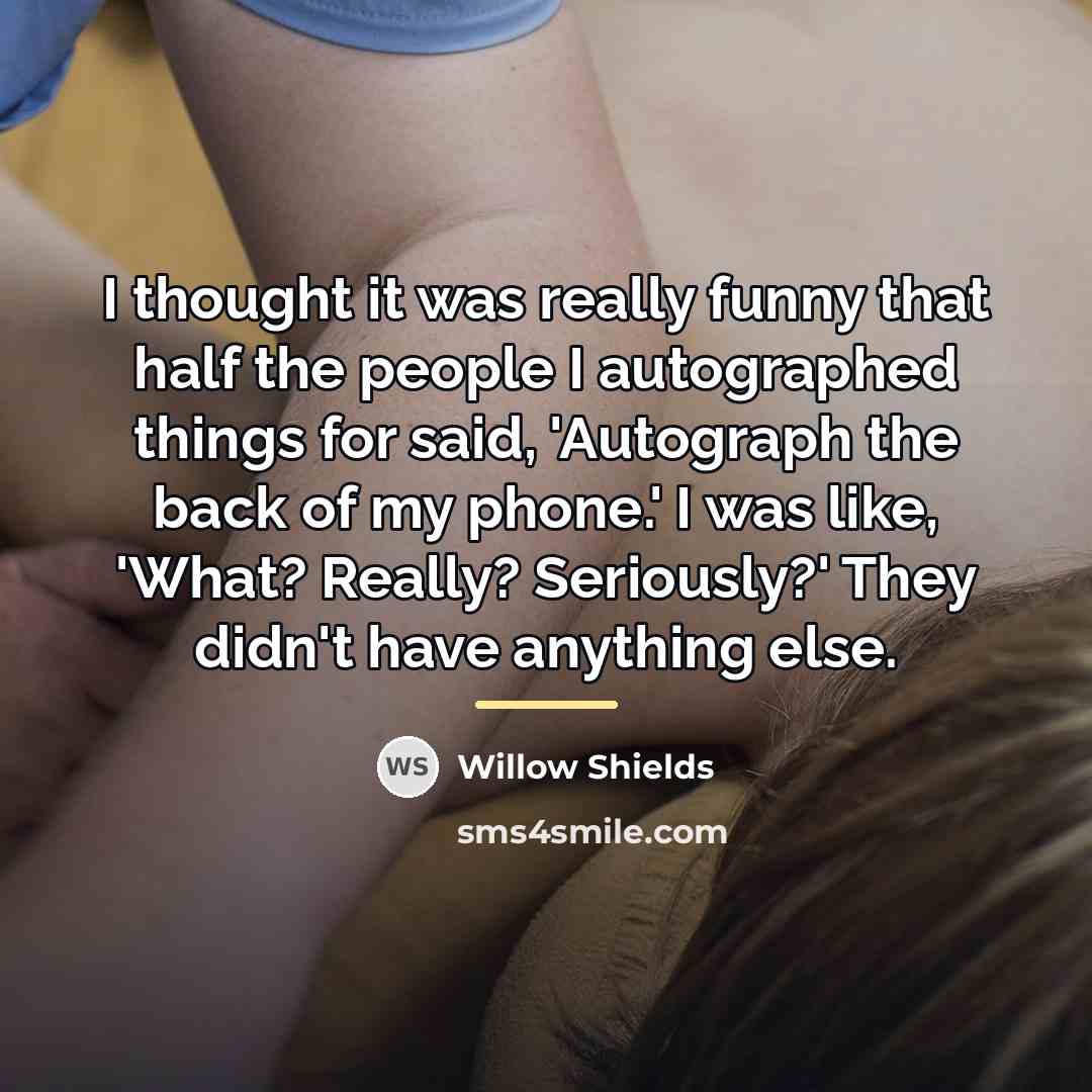 “I thought it was really funny that half the people…” quote by Willow Shields