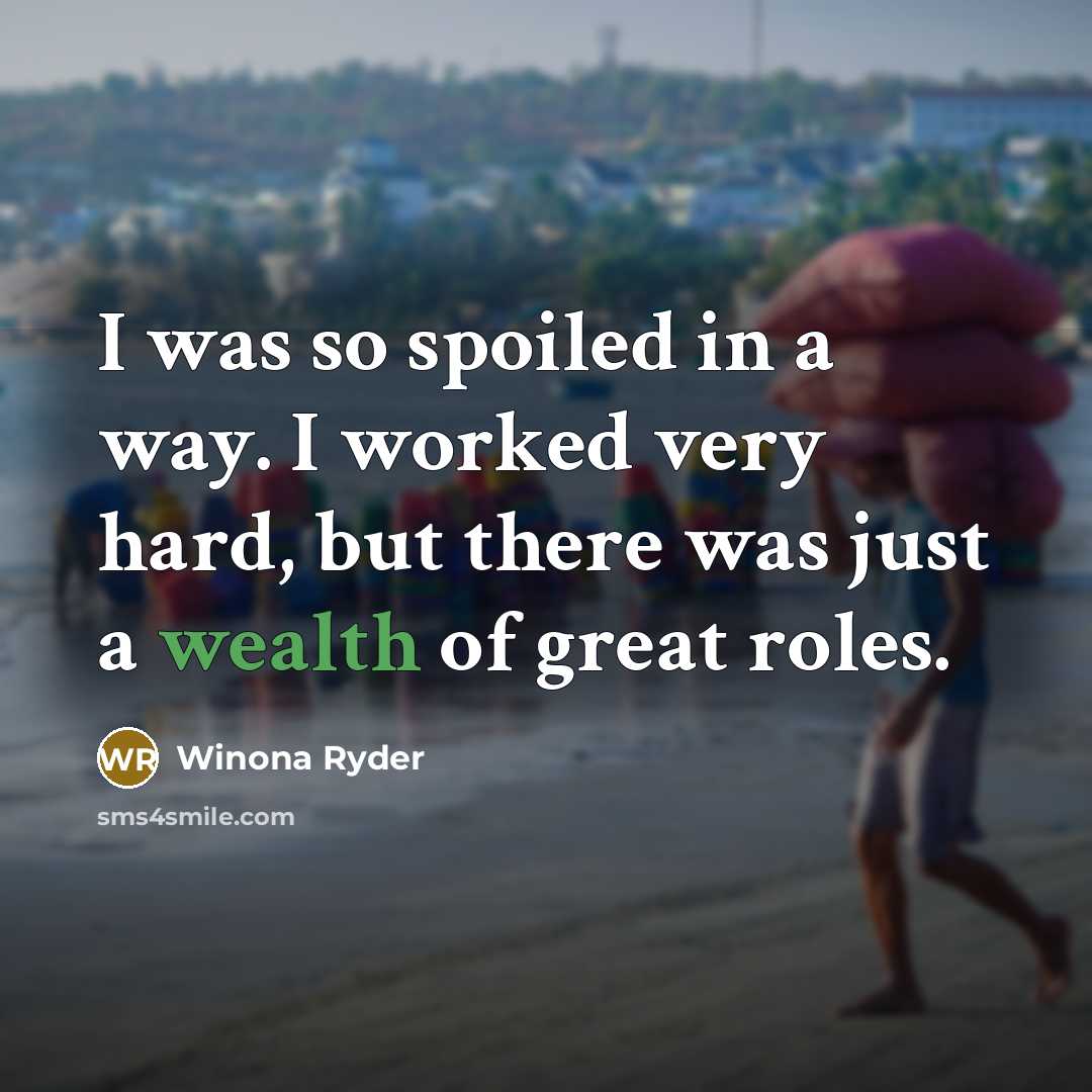 “I was so spoiled in a way. I worked very…” quote by Winona Ryder