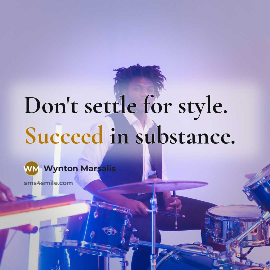 “Don't settle for style. Succeed in substance.…” quote by Wynton Marsalis
