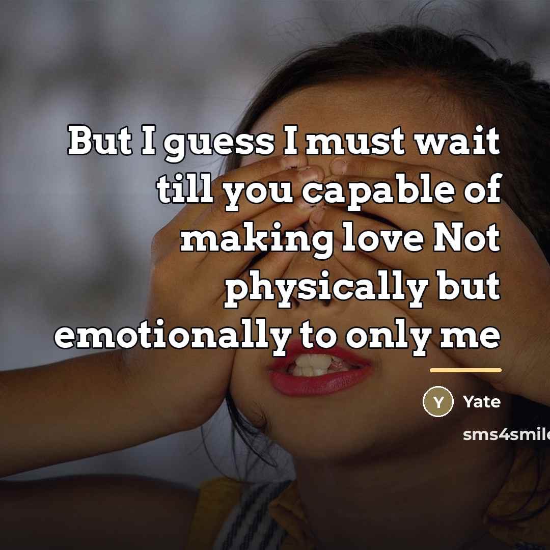 “But I guess I must wait till you capable of…” quote by Yate