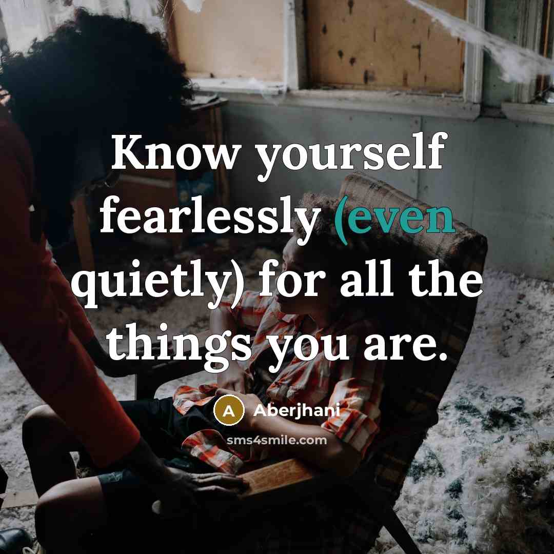 “Know yourself fearlessly (even quietly) for all the things you…” quote by Aberjhani