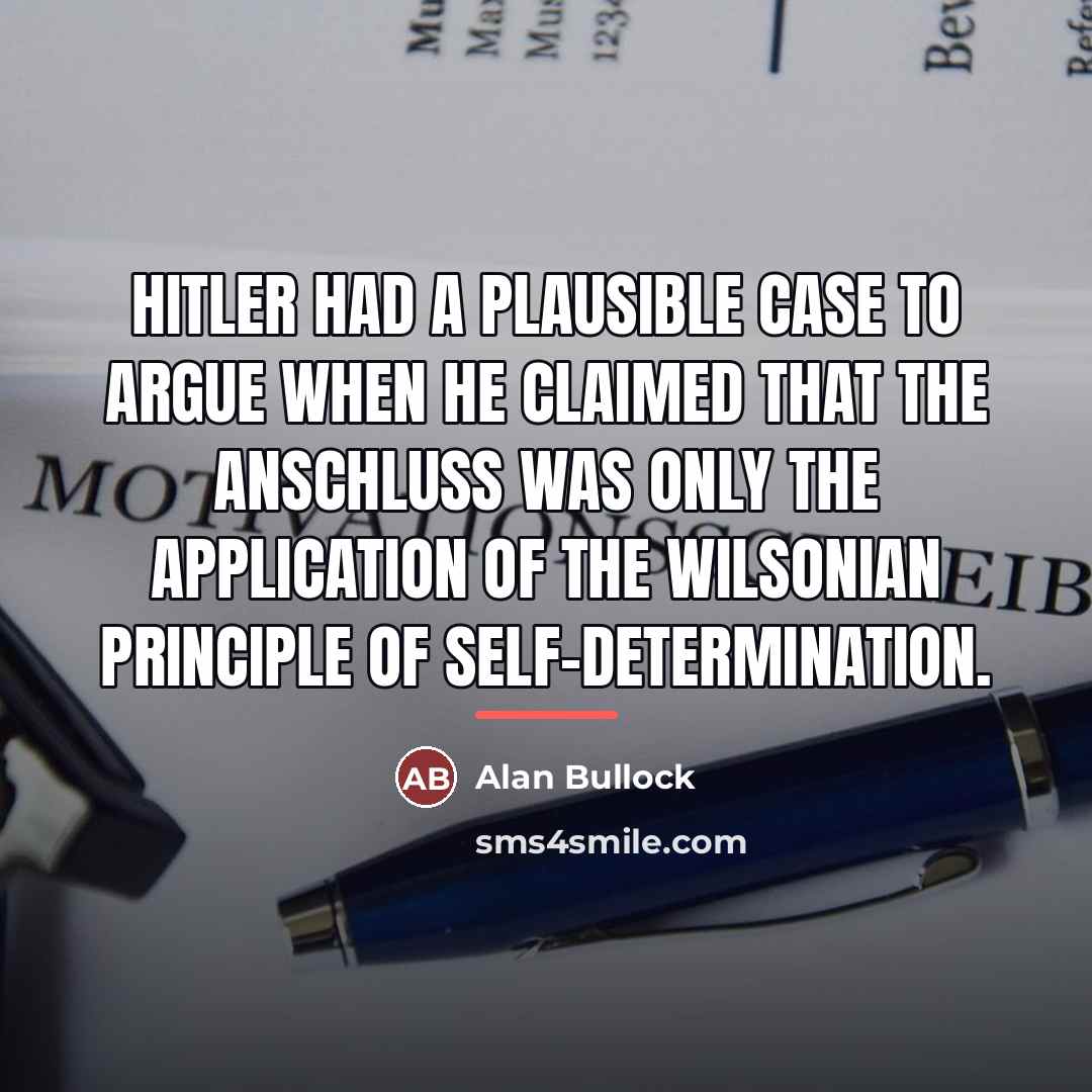 “Hitler had a plausible case to argue when he claimed…” quote by Alan Bullock
