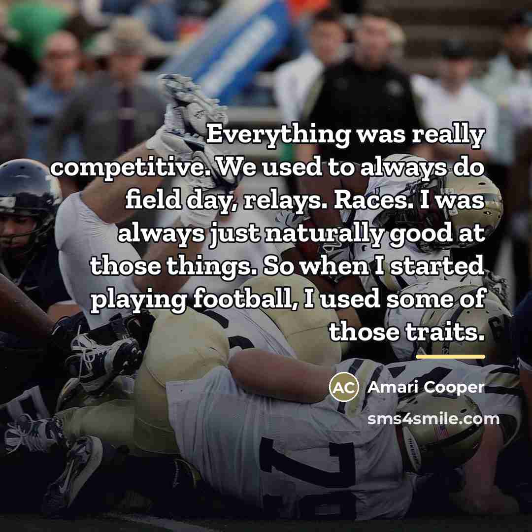 “Everything was really competitive. We used to always do field…” quote by Amari Cooper