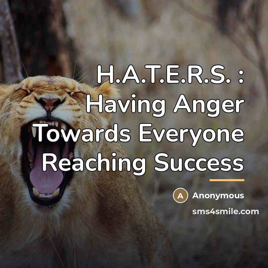 “H.A.T.E.R.S. : Having Anger Towards Everyone Reaching Success…” quote by Chandler Ellison