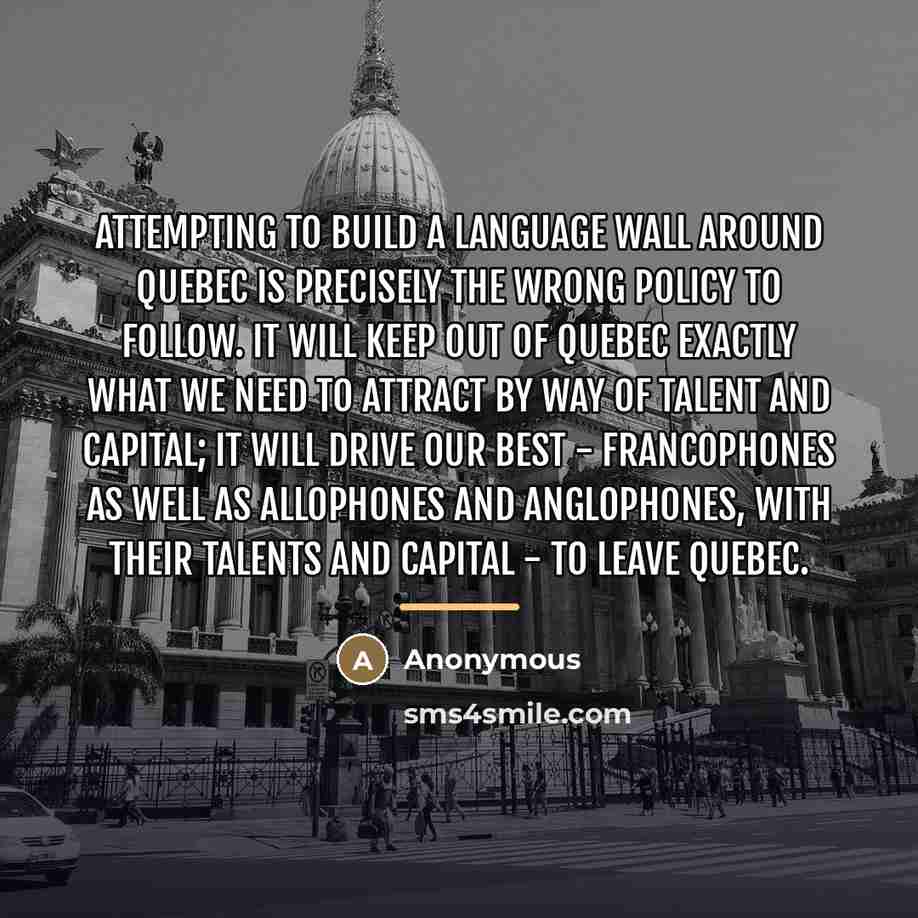 “Attempting to build a language wall around Quebec is precisely…” quote by Anonymous