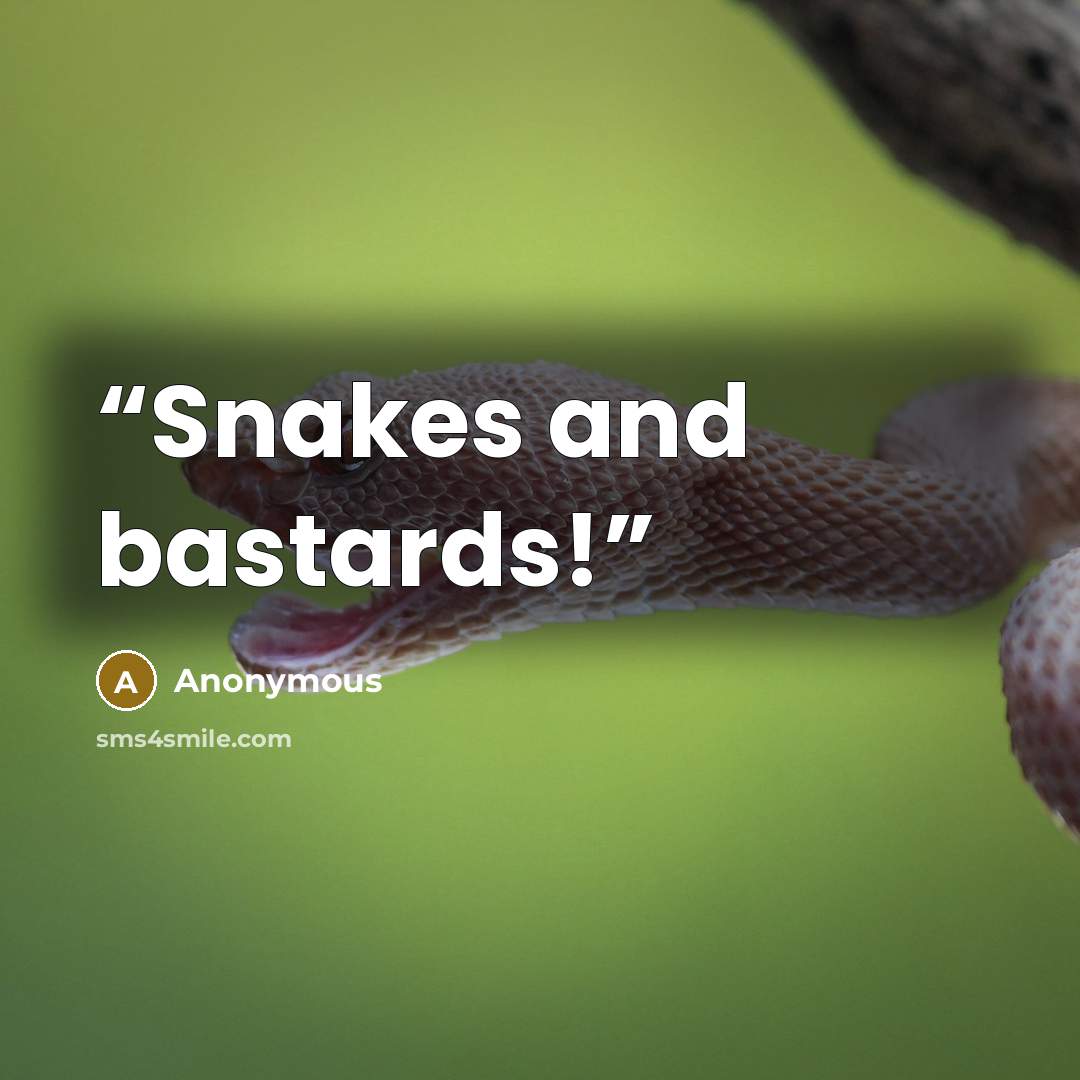 “Snakes and bastards!” quote by Anonymous