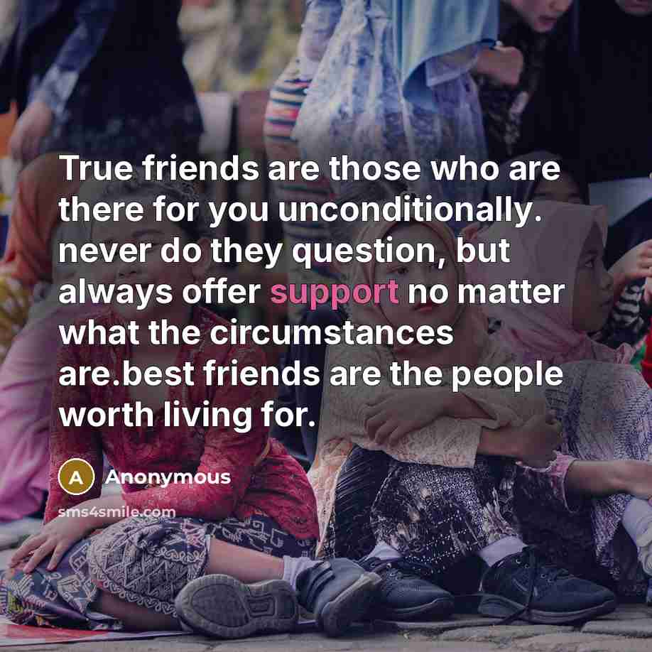 “True friends are those who are there for you unconditionally.…” quote by Anonymous