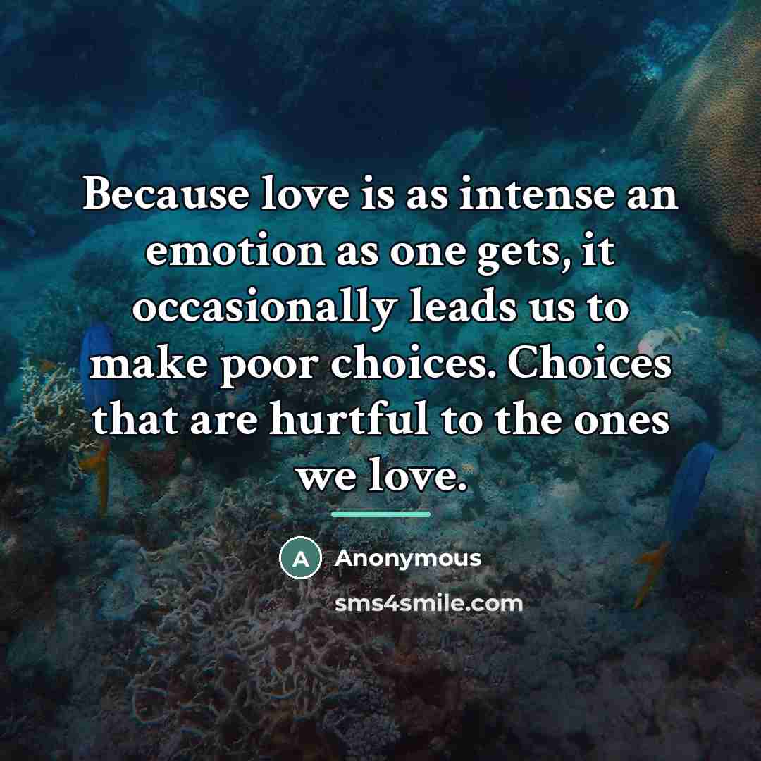 “Because love is as intense an emotion as one gets,…” quote by Anonymous