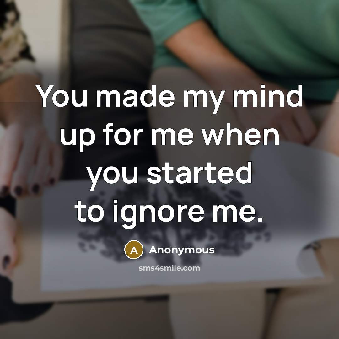 “You made my mind up for me when you started…” quote by Anonymous