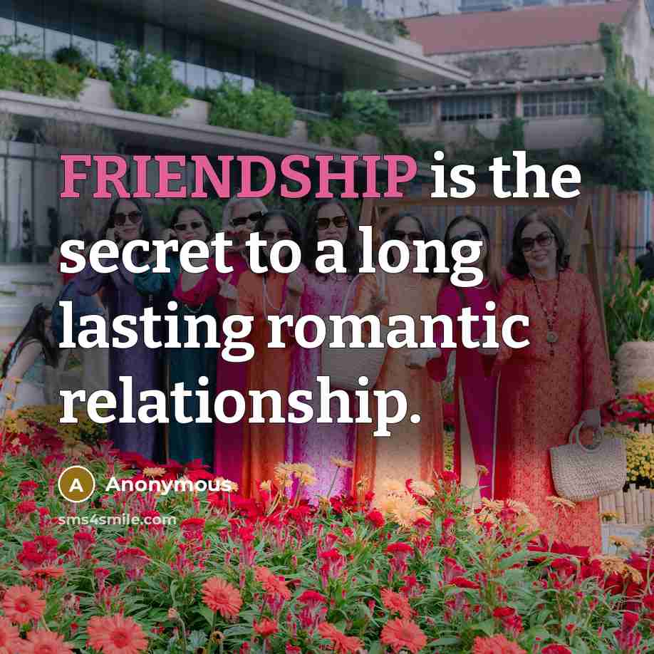 “FRIENDSHIP is the secret to a long lasting romantic relationship.…” quote by Anonymous