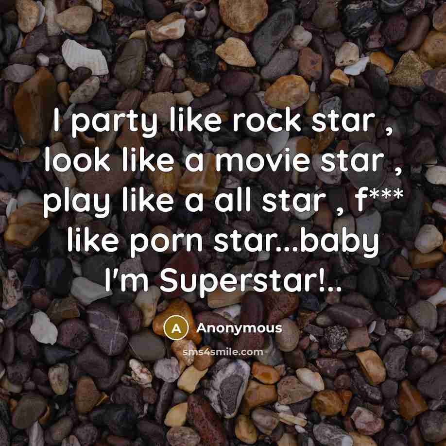 “I party like rock star , look like a movie…” quote by Anonymous