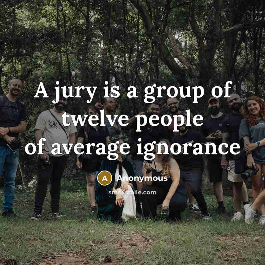 “A jury is a group of twelve people of average…” quote by Anonymous
