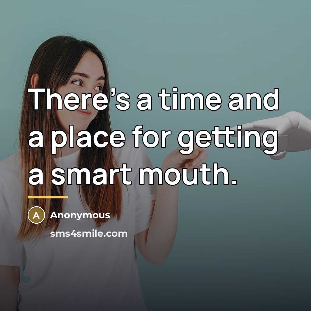 “There's a time and a place for getting a smart…” quote by Anonymous