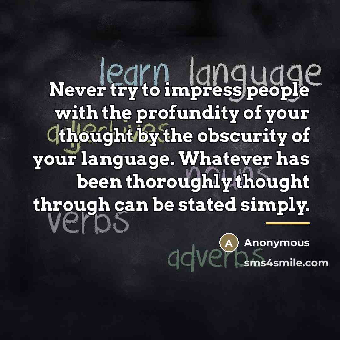 “Never try to impress people with the profundity of your…” quote by Anonymous