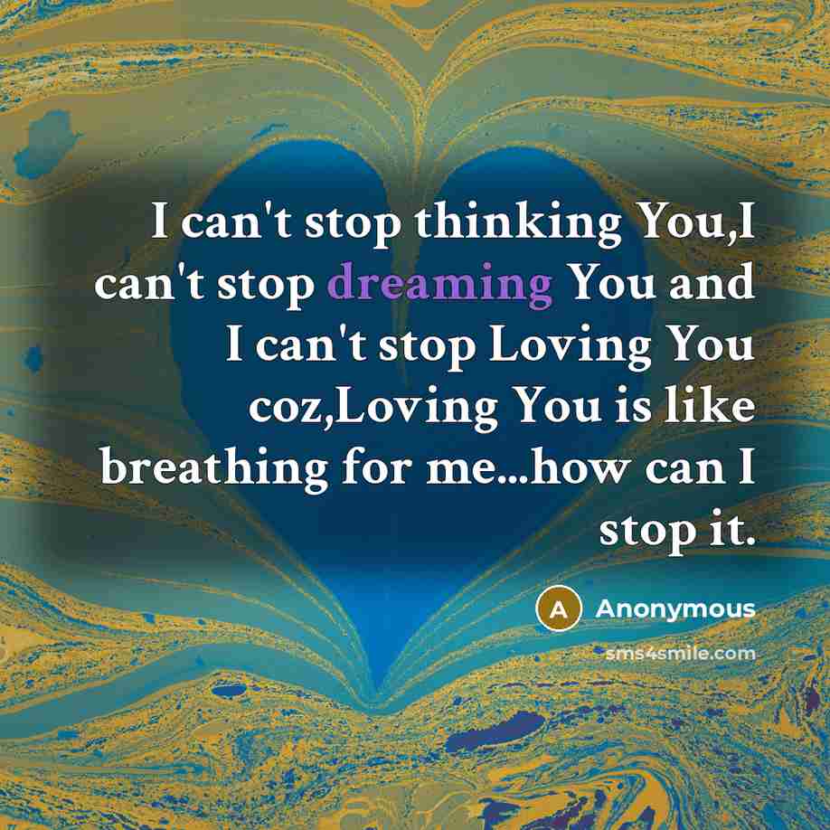 “I can't stop thinking You,I can't stop dreaming You and…” quote by Anonymous