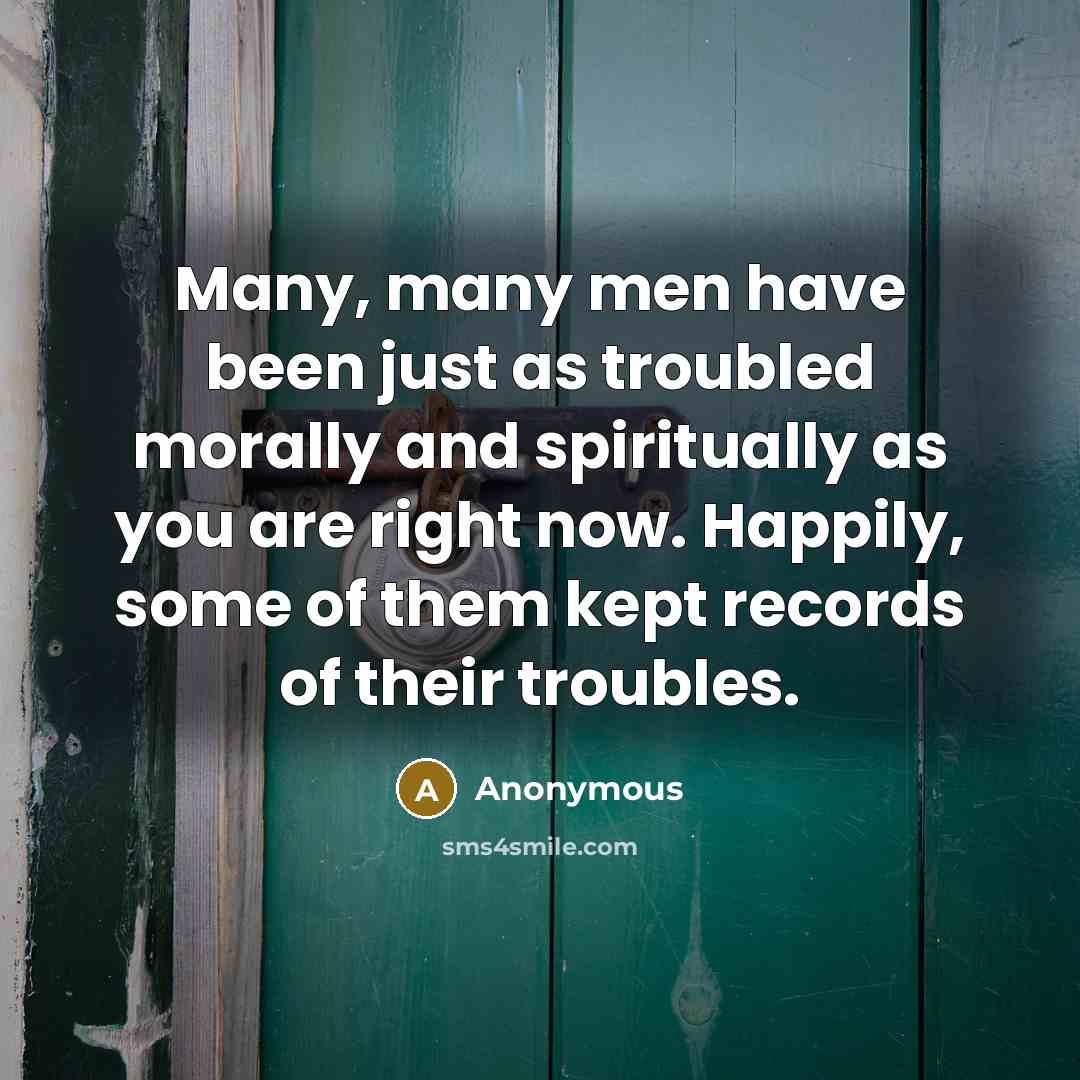 “Many, many men have been just as troubled morally and…” quote by Anonymous