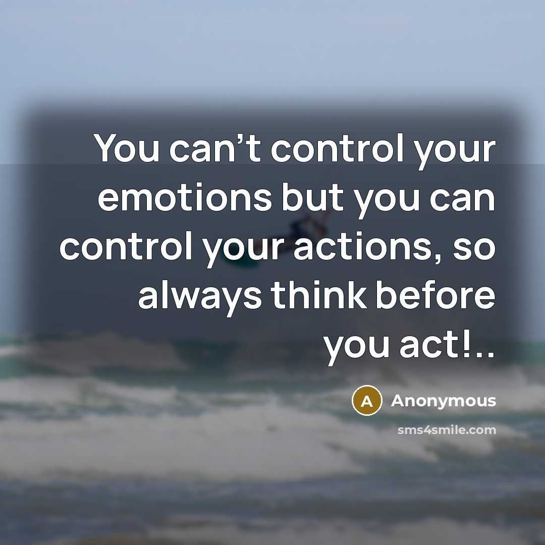 “You can't control your emotions but you can control your…” quote by Anonymous