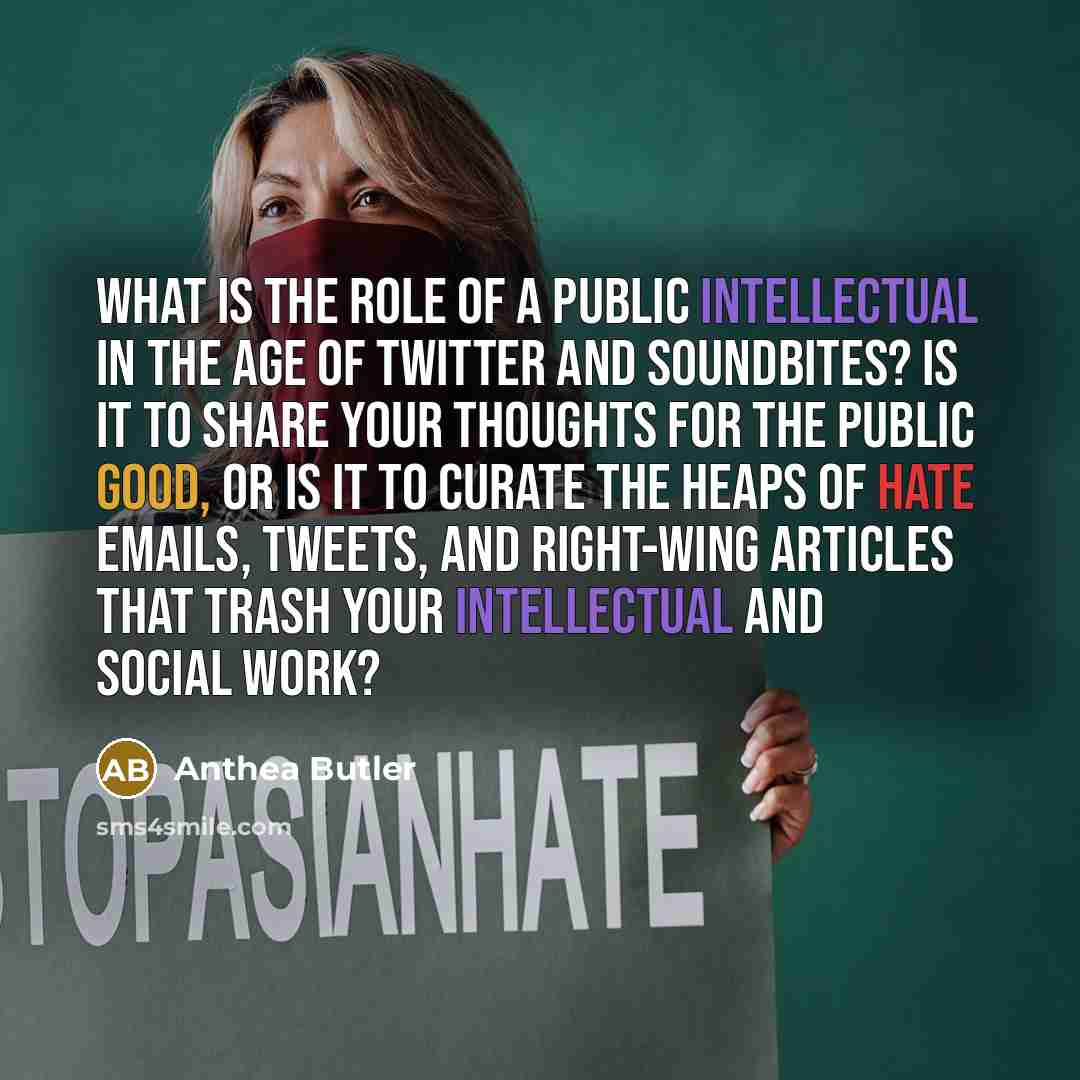 “What is the role of a public intellectual in the…” quote by Anthea Butler